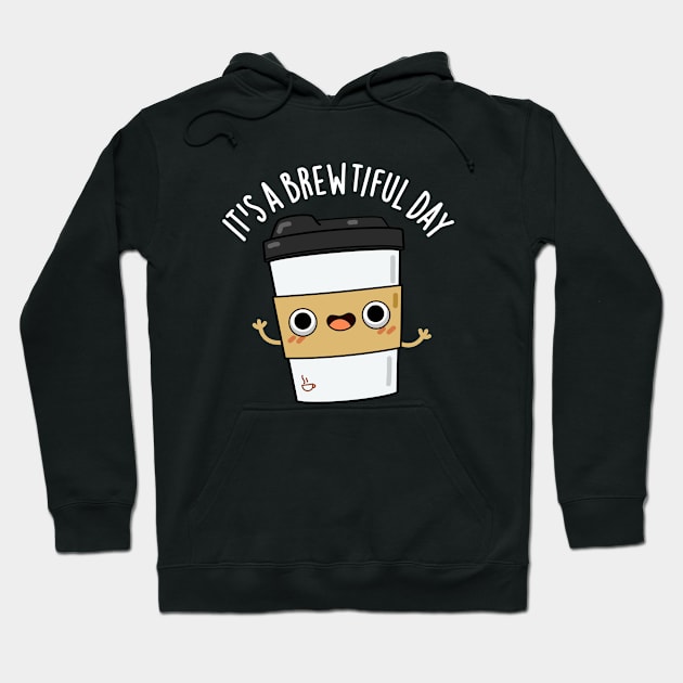 It's A Brewtiful Day Cute Coffee Pun Hoodie by punnybone